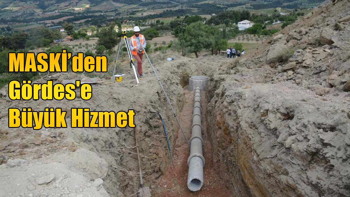 MASKİ’den Gördes'e Büyük Hizmet