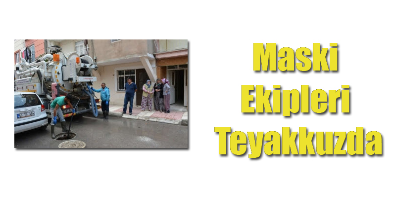 MASKİ Ekipleri Aşırı Yağışların Tahribatını Siliyor