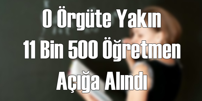 MEB O Örgüte Yakın 11 Bin 500 Öğretmeni Açığa Aldı