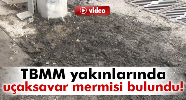 Meclis yakınlarında uçaksavar mermisi bulundu