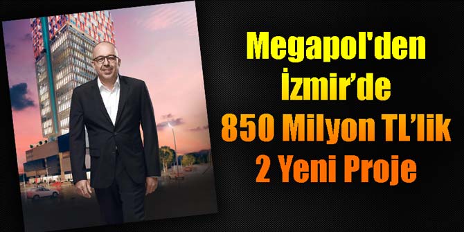 Megapol'den İzmir’de 850 Milyon TL’lik 2 Yeni Proje