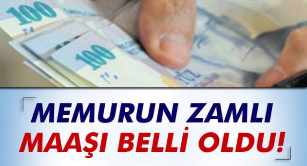 Memurun zamlı maaşları belli oldu
