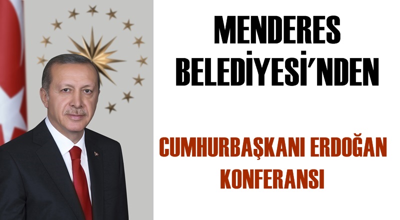 Menderes Belediyesi’nden Cumhurbaşkanı Erdoğan Konferansı