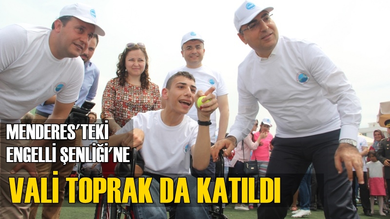 Menderes&#039;teki Engelli Şenliği&#039;ne Vali Toprak da Katıldı