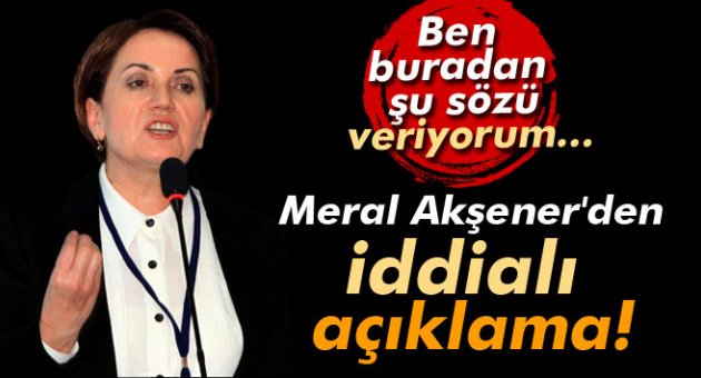 Meral Akşener'den iddialı açıklama