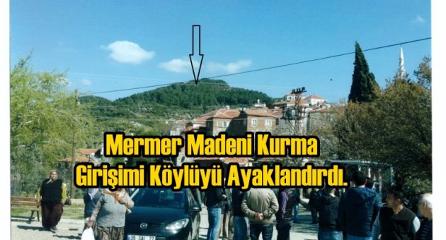 Mermer Madeni Kurma Girişimi Köylüyü Ayaklandırdı.