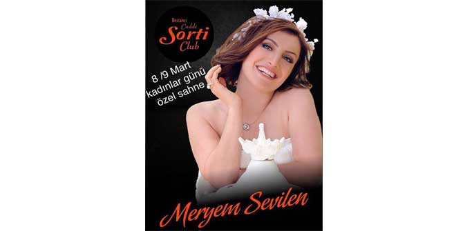 MERYEM SEVİLEN 8-9 MART'TA CADDE SORTİ'DE
