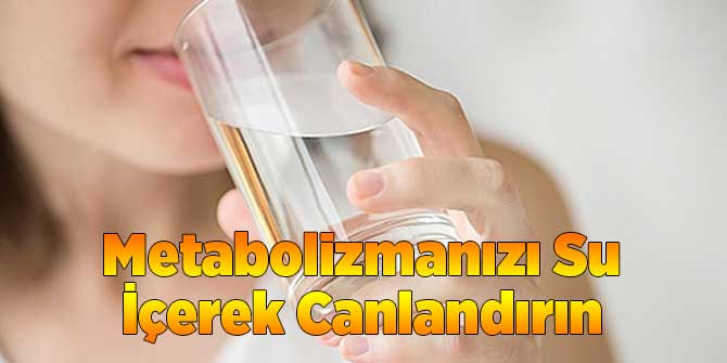 Metabolizmanızı Su İçerek Canlandırın