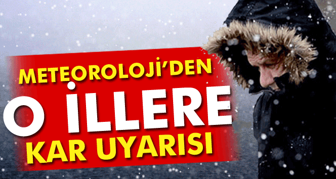 Meteorolojiden bu illere kar uyarısı