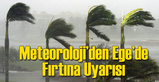Meteoroloji&#039;den Ege&#039;de Fırtına Uyarısı