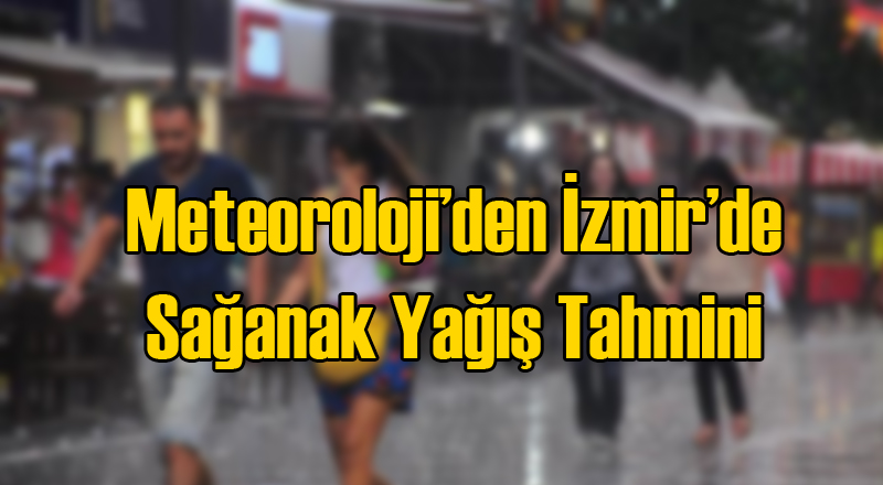 Meteorolojiden İzmir'e Sağanak Yağış Tahmini