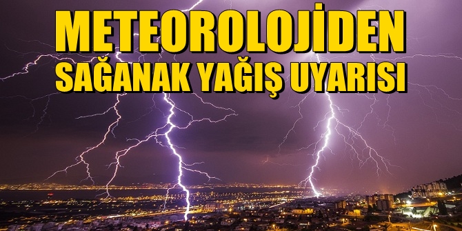 Meteoroloji uyardı! Sağanak yağış etkili olabilir