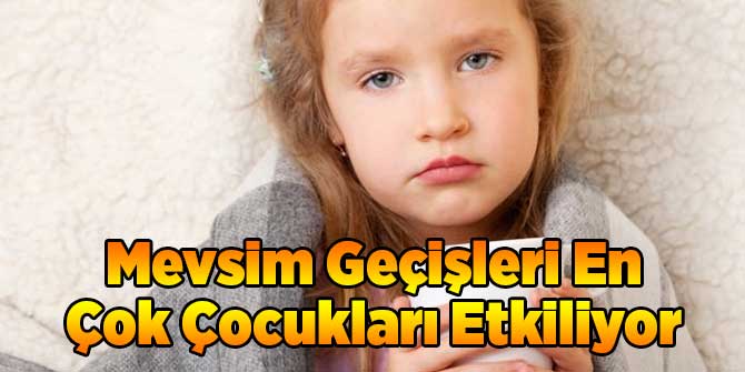 Mevsim Geçişleri En Çok Çocukları Etkiliyor