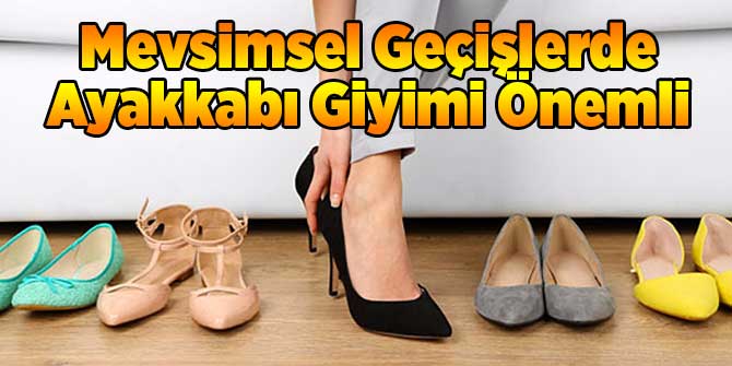 Mevsimsel Geçişlerde Ayakkabı Giyimi Önemli
