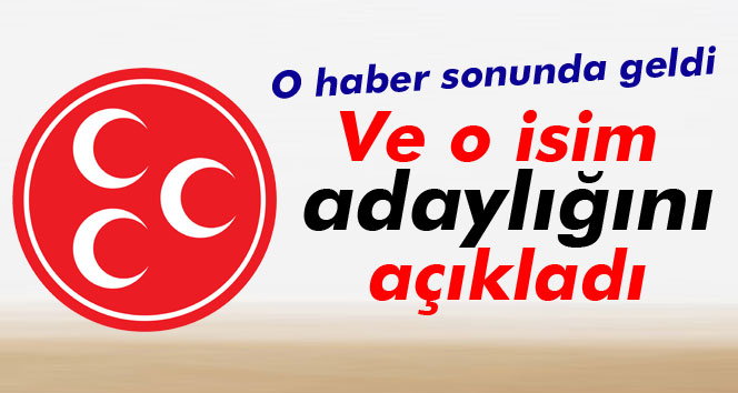 MHP&#039;li o isim Genel Başkanlığa resmen aday!