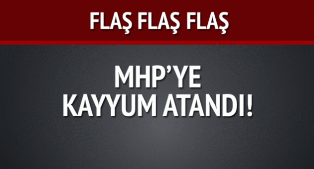 MHP'ye kayyum atandı