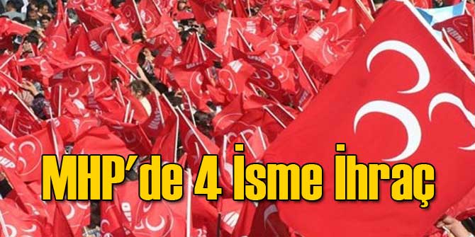 MHP&#039;de 4 İsme İhraç