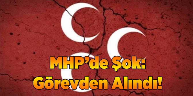 MHP'de Şok: Görevden Alındılar