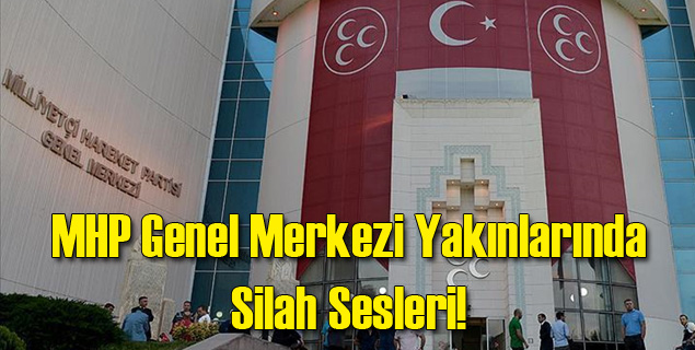 MHP Genel Merkezi'nde Silahlar Patladı