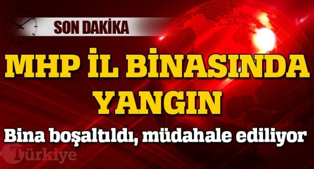 MHP il binasında yangın!