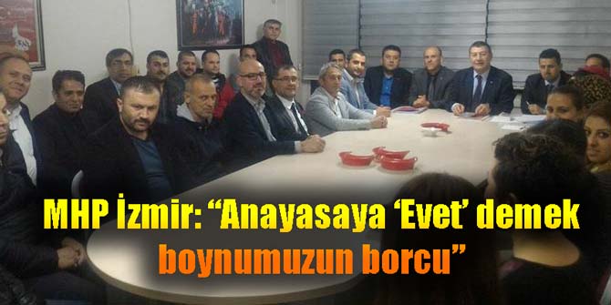 MHP İzmir: Anayasaya 'Evet' demek boynumuzun borcu