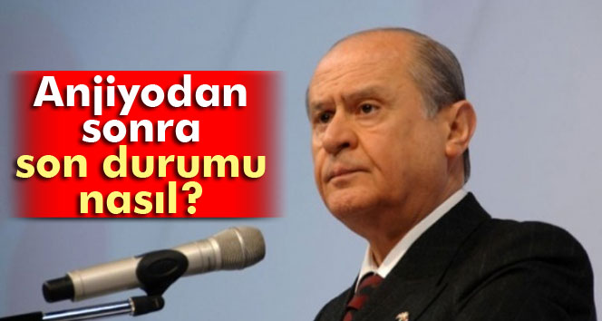 MHP lideri Bahçeli'nin sağlık durumu