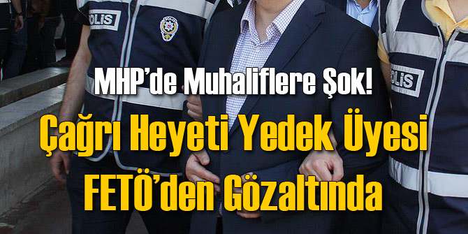 MHP'li Muhaliflere Şok Eski Vekil Gözaltında!