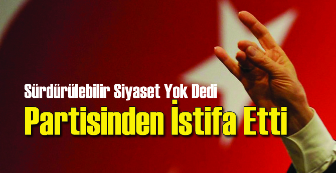 MHP'li Siyasetçiden İstifanın Ardından Eleştiri