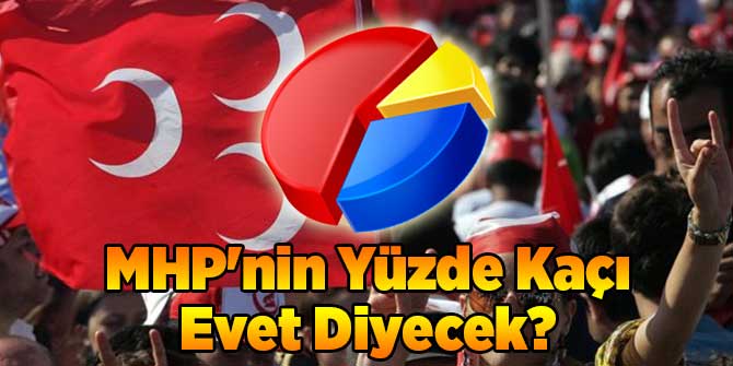 MHP'nin Yüzde Kaçı Evet Diyecek?