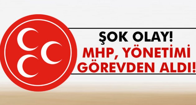 MHP, O ilçe yönetimi görevden aldı