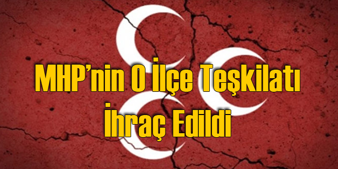 MHP O Teşkilatı Tasfiye Etti!