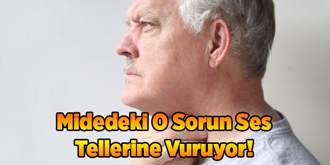 Midedeki O Sorun Ses Tellerine Vuruyor!