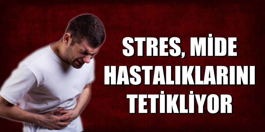 Mide hastalıklarını stres tetikliyor
