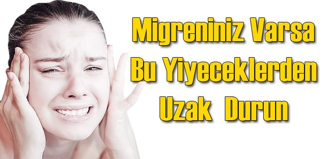 Migreni Olanlar Dikkat: Bu Besinlerden Uzak Durun