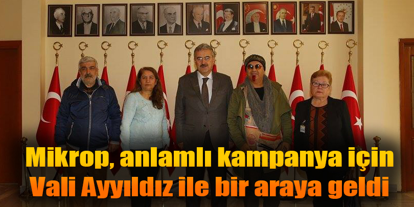 Mikrop, anlamlı kampanya için Vali Ayyıldız ile bir araya geldi