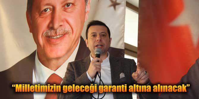 Milletimizin geleceği garanti altına alınacak