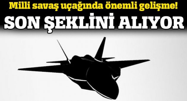 Milli savaş uçağında önemli gelişme!