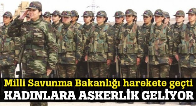 Milli Savunma Bakanlığı harekete geçti, kadınlara askerlik geliyor