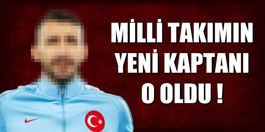 Milli takımın yeni kaptanı belli oldu