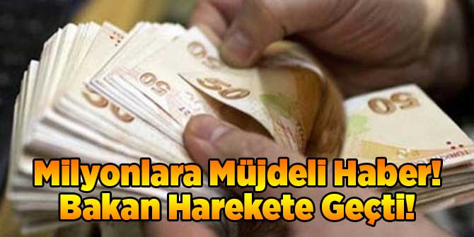 Milyonlara Müjdeli Haber! Bakan Harekete Geçti!
