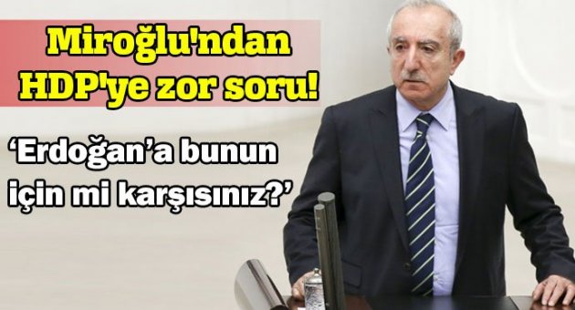 Miroğlu'ndan HDP'ye zor soru!