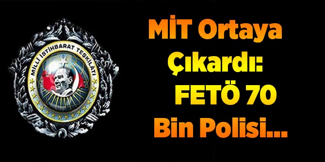 MİT Ortaya Çıkardı: FETÖ 70 Bin Polisi...