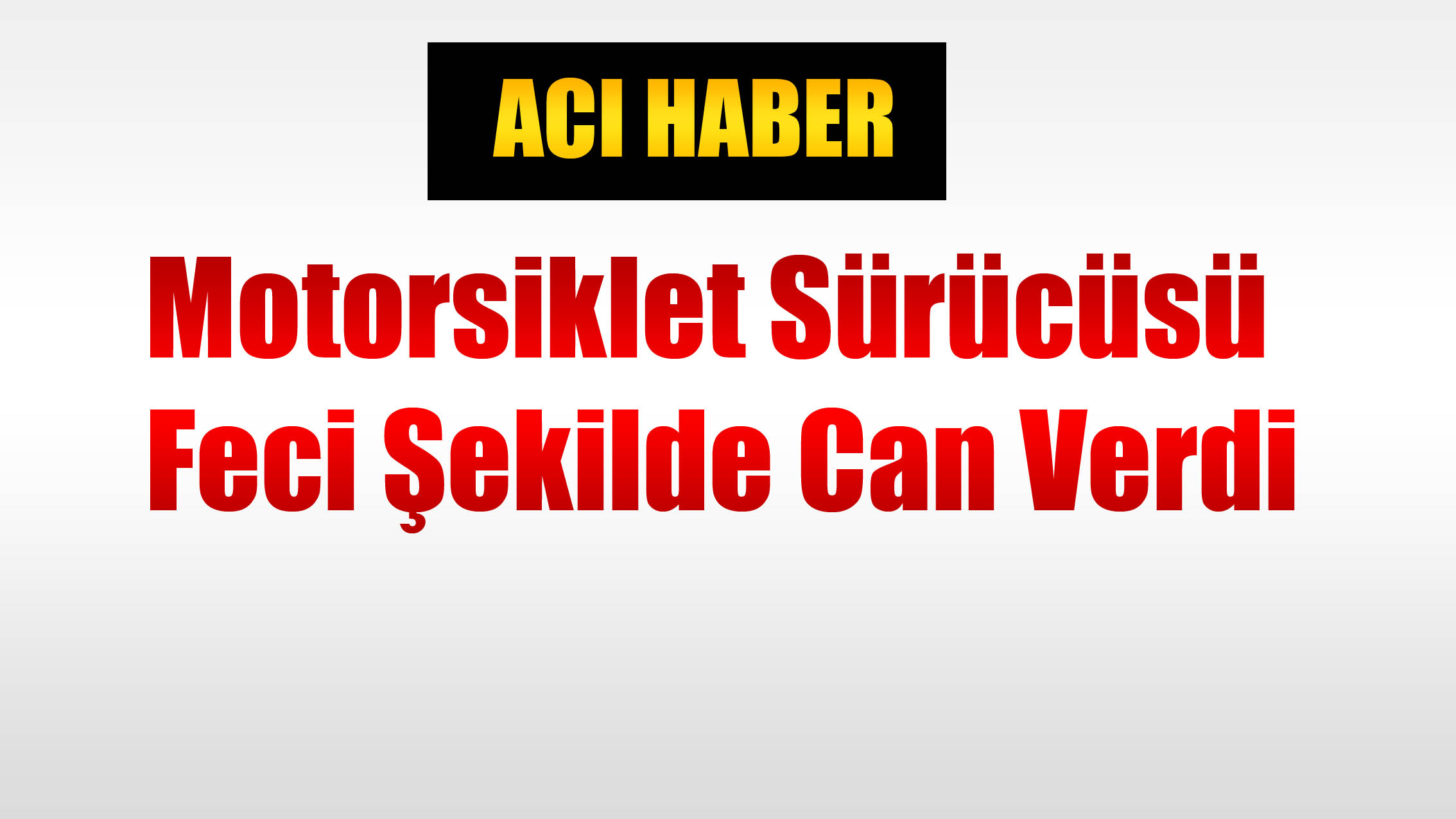 Motorsiklet Sürücüsü Feci Şekilde Can Verdi