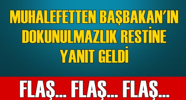 Muhalefetten Başbakan'a dokunulmazlık yanıtı