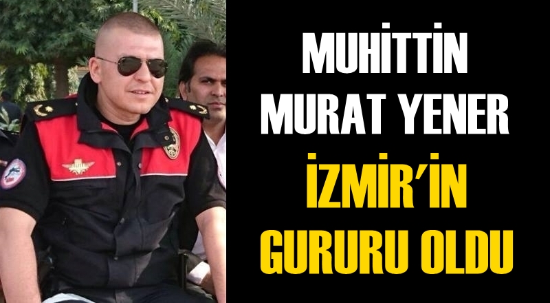 Muhittin Murat Yener, İzmir'in gururu oldu