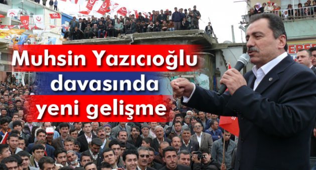 Muhsin Yazıcıoğlu davasında yeni gelişme