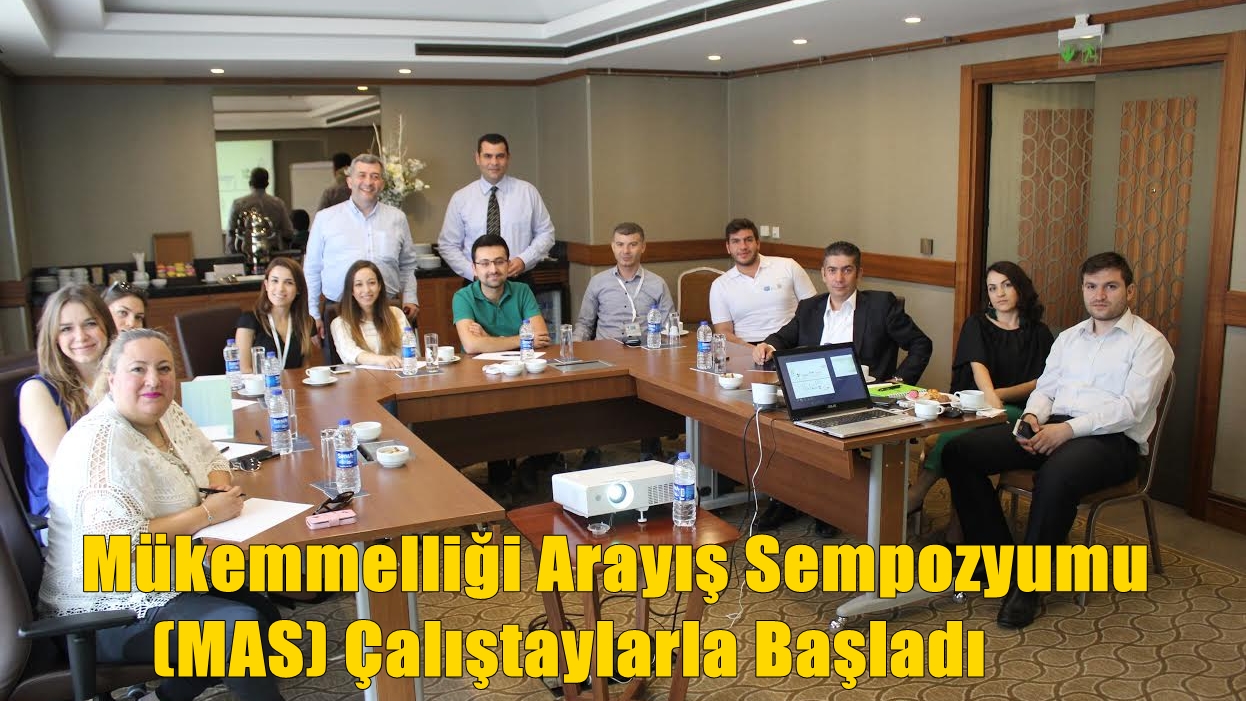 Mükemmelliği Arayış Sempozyumu (MAS) Çalıştaylarla Başladı