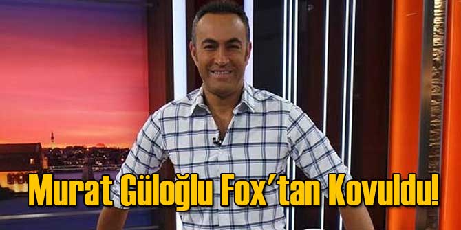 Murat Güloğlu Fox&#039;tan Neden Kovuldu?