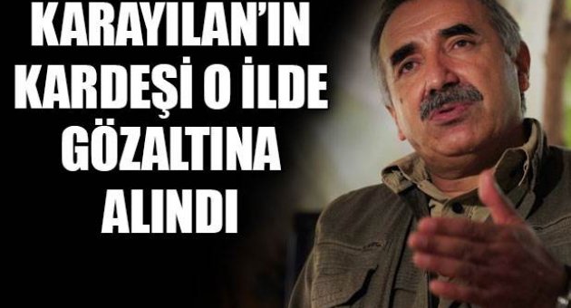 Murat Karayılan'ın kardeşi gözaltına alındı