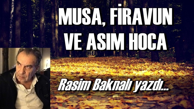 Musa, Firavun ve Asım Hoca